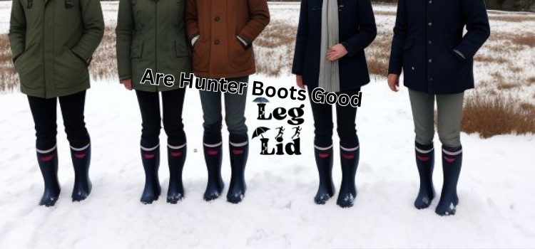 Are Hunter Boots Good