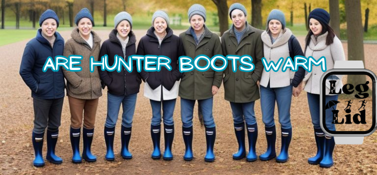 Are Hunter Boots Warm