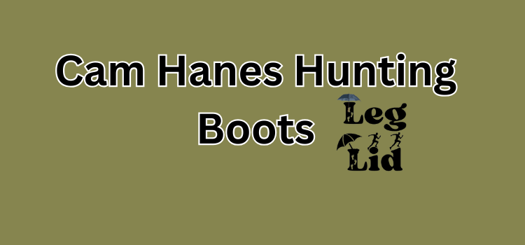 Cam Hanes Hunting Boots